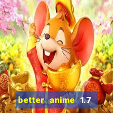 better anime 1.7 apk download